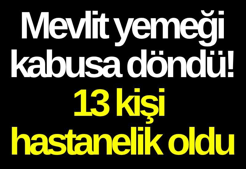 Mevlit yemeği kabusa döndü! 13 kişi hastanelik oldu