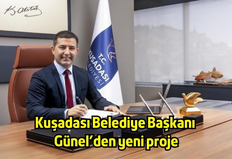 Kuşadası Belediye Başkanı Günel’den yeni proje