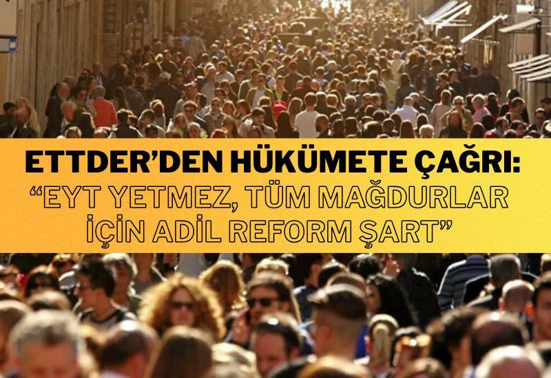 ETTDER’den hükümete çağrı: “EYT yetmez, tüm mağdurlar için adil reform şart”