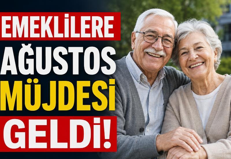 Emeklilere Ağustos müjdesi geldi!