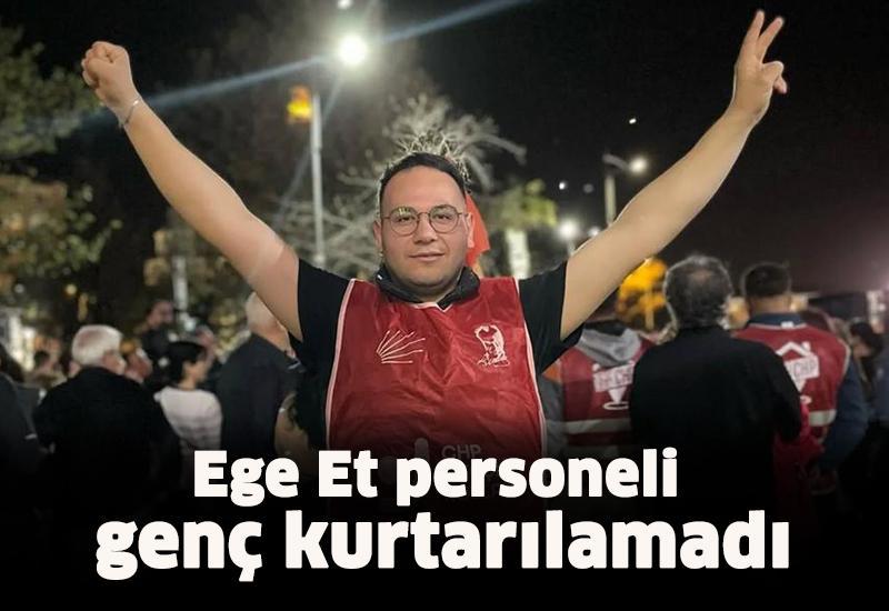 Ege Et personeli genç kurtarılamadı
