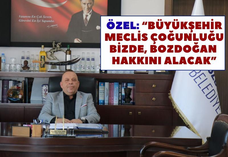 Galip Özel “Büyükşehir Meclis çoğunluğu bizde, Bozdoğan hakkını alacak”