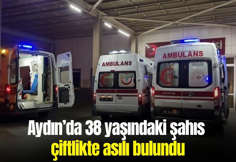 Aydın’da 38 yaşındaki şahıs çiftlikte asılı bulundu