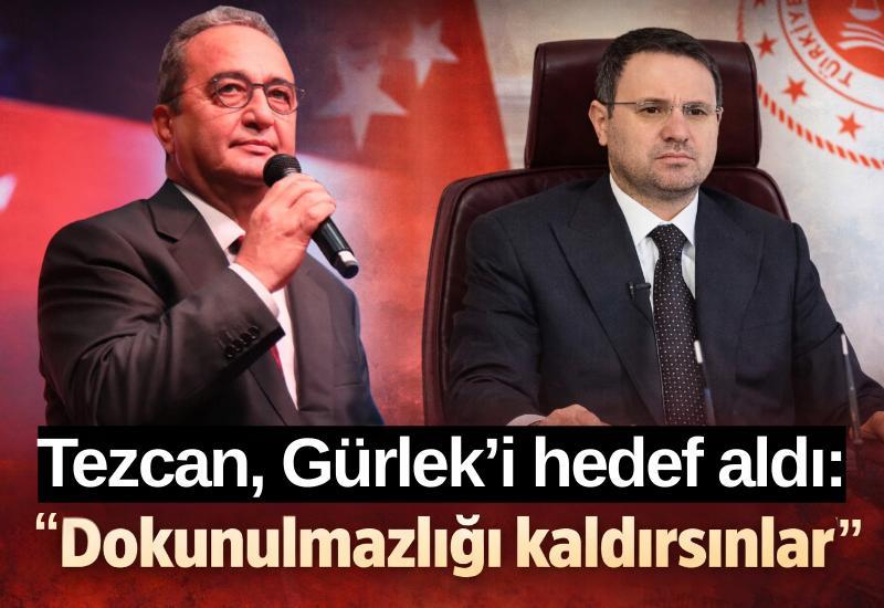 Tezcan, Gürlek’i hedef aldı: “Dokunulmazlığı kaldırsınlar”