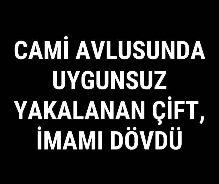 Cami avlusunda uygunsuz yakalanan çift, imamı dövdü