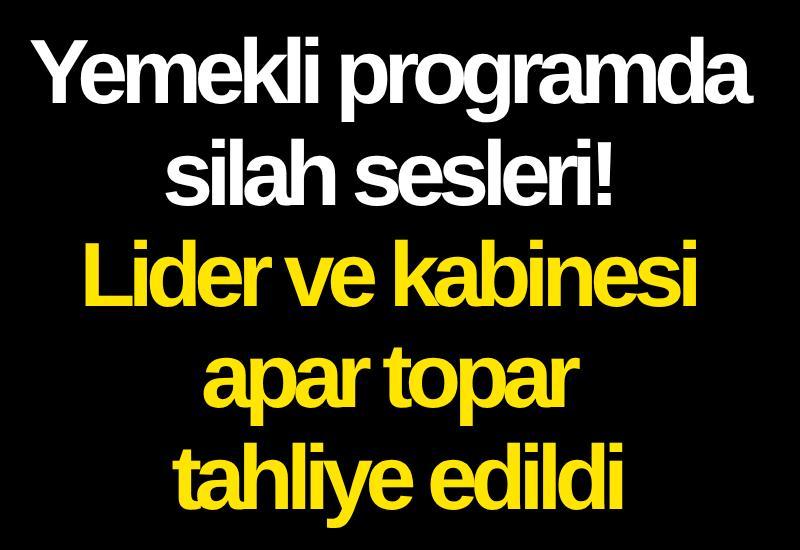 Yemekli programda silah sesleri! Lider ve kabinesi apar topar tahliye edildi