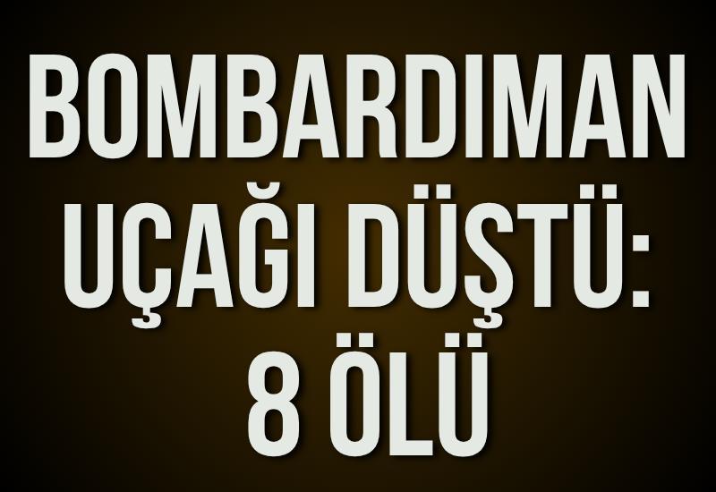 Bombardıman uçağı düştü: 8 ölü