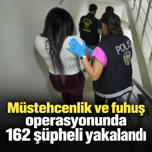 Müstehcenlik ve fuhuş operasyonunda 162 şüpheli yakalandı