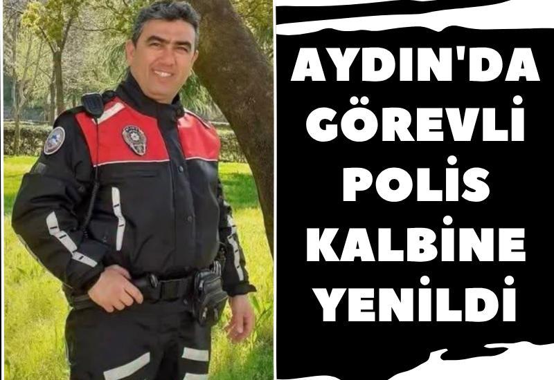 Aydın'da görevli polis kalbine yenildi