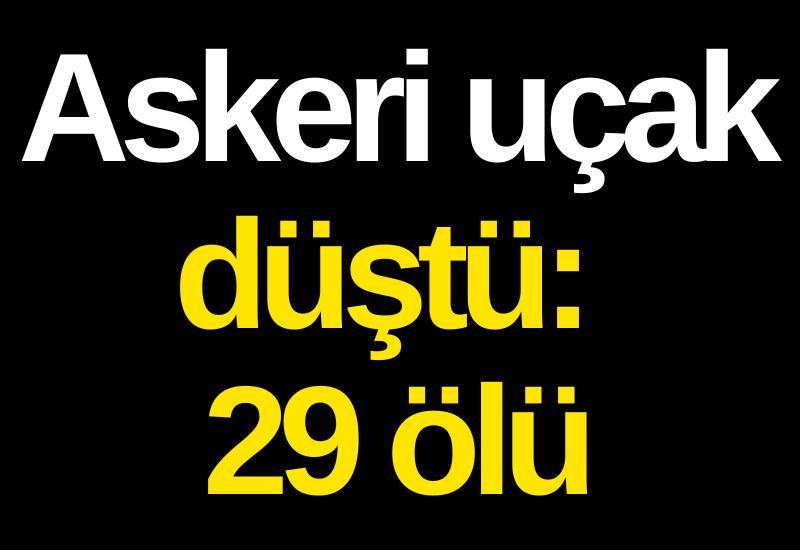 Askeri uçak düştü: 29 ölü