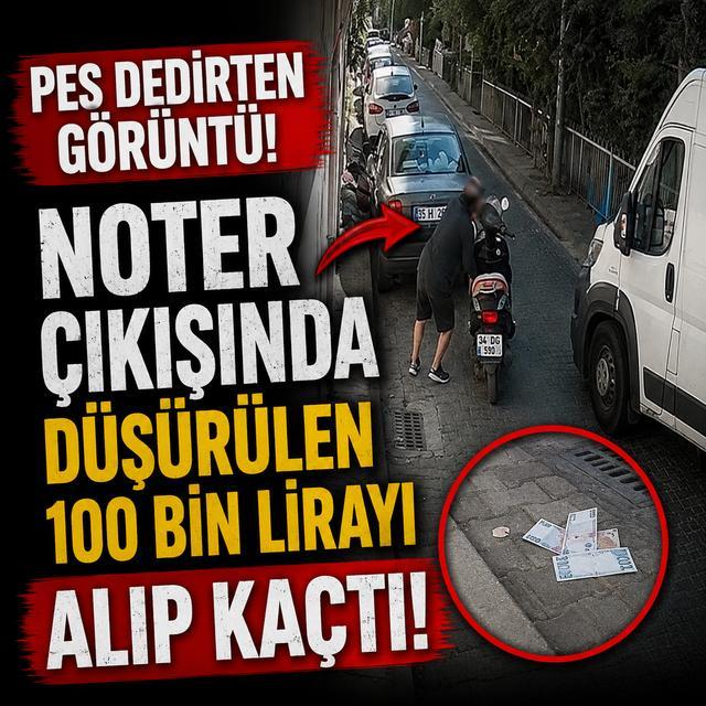 Noter çıkışında düşürülen 100 bin lirayı alıp kaçtı