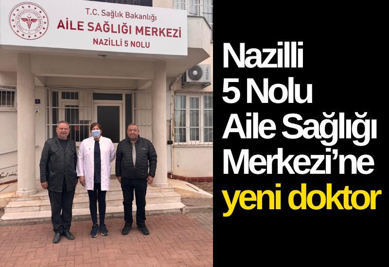 Nazilli 5 Nolu Aile Sağlığı Merkezi’ne yeni doktor