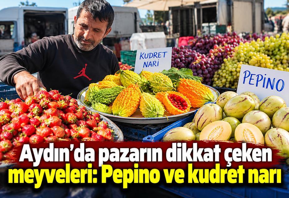 Aydın'da pazarın dikkat çeken meyveleri: Pepino ve kudret narı