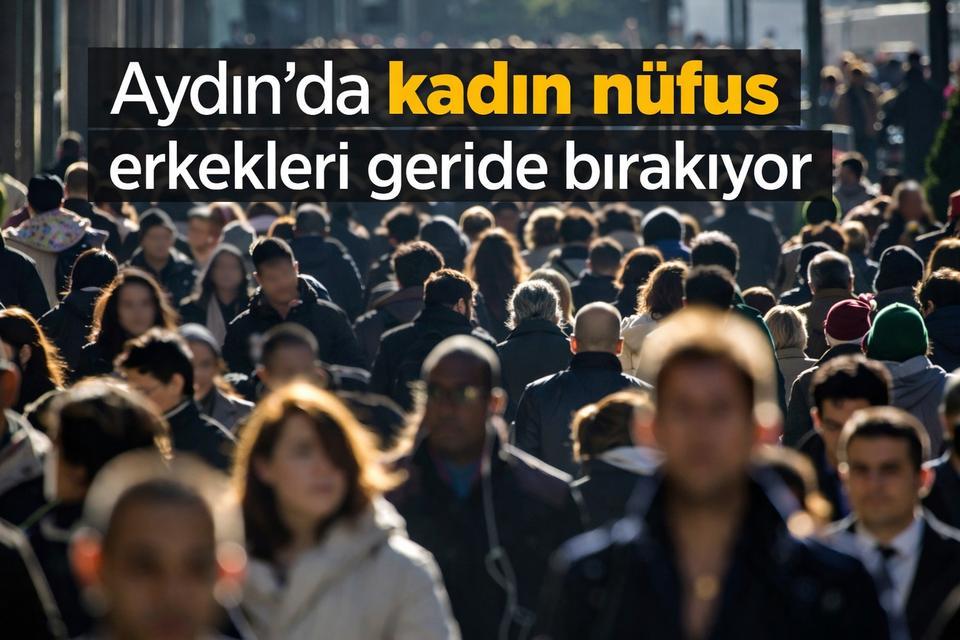 Aydın’da kadın nüfus erkekleri geride bırakıyor