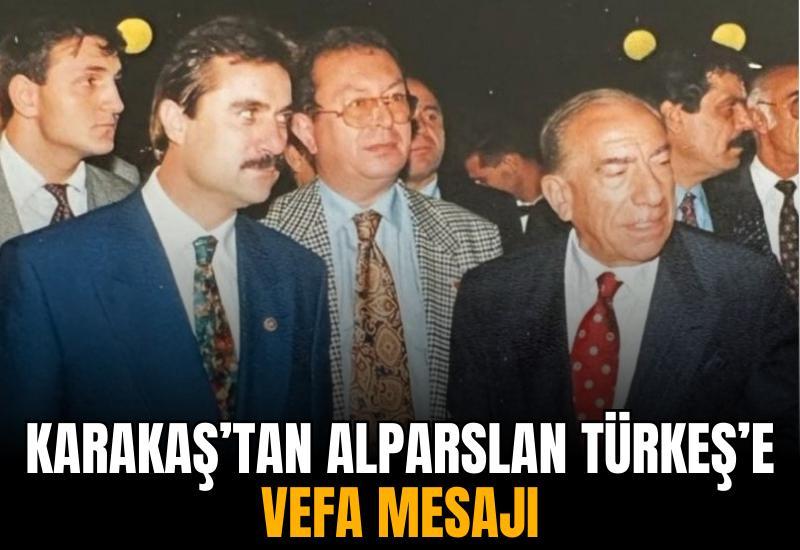 Karakaş’tan Alparslan Türkeş’e vefa mesajı