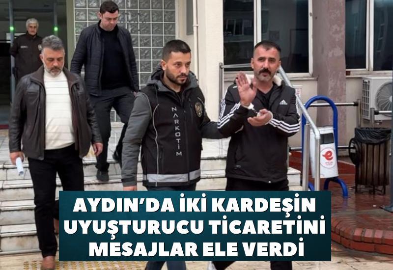 Aydın’da iki kardeşin uyuşturucu ticaretini mesajlar ele verdi