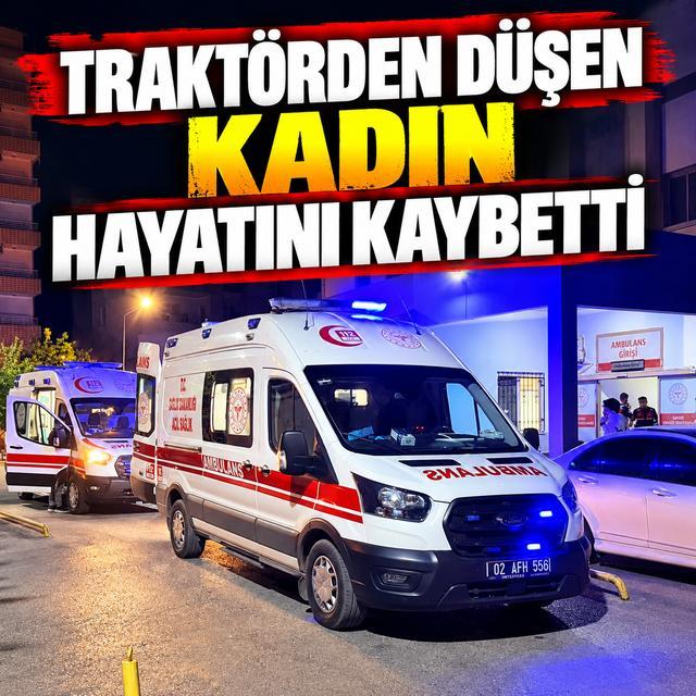 Traktörden düşen kadın hayatını kaybetti