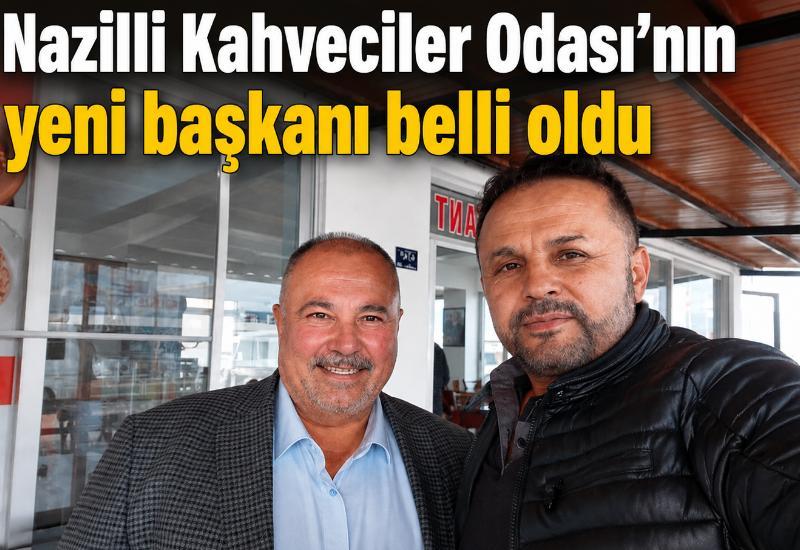 Nazilli Kahveciler Odası’nın yeni başkanı belli oldu