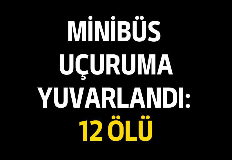 Minibüs uçuruma yuvarlandı: 12 ölü