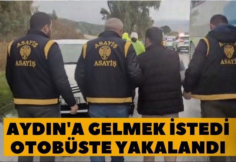 Aydın'a gelmek istedi otobüste yakalandı