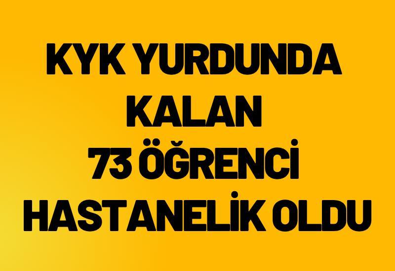 KYK yurdunda kalan 73 öğrenci hastanelik oldu