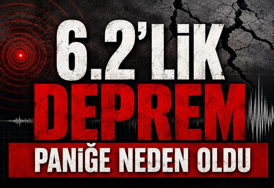 6.2'lik deprem paniğe neden oldu