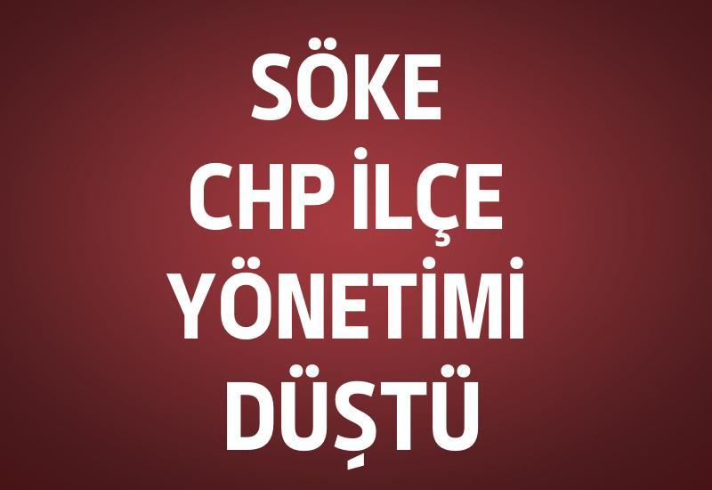 Söke CHP İlçe Yönetimi düştü