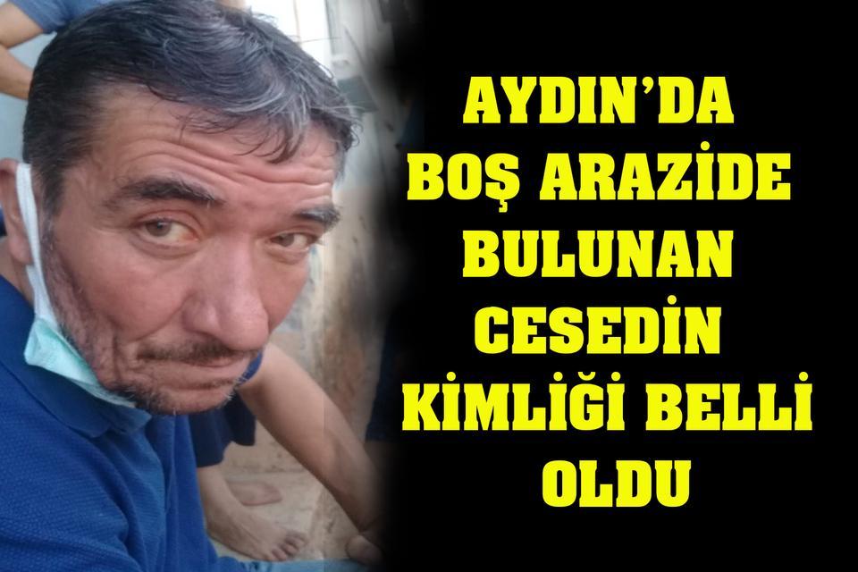 Aydın’da boş arazide bulunan cesedin kimliği belli oldu