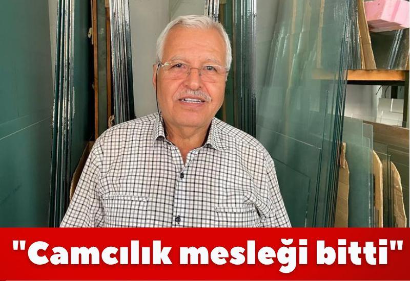 "Camcılık mesleği bitti"