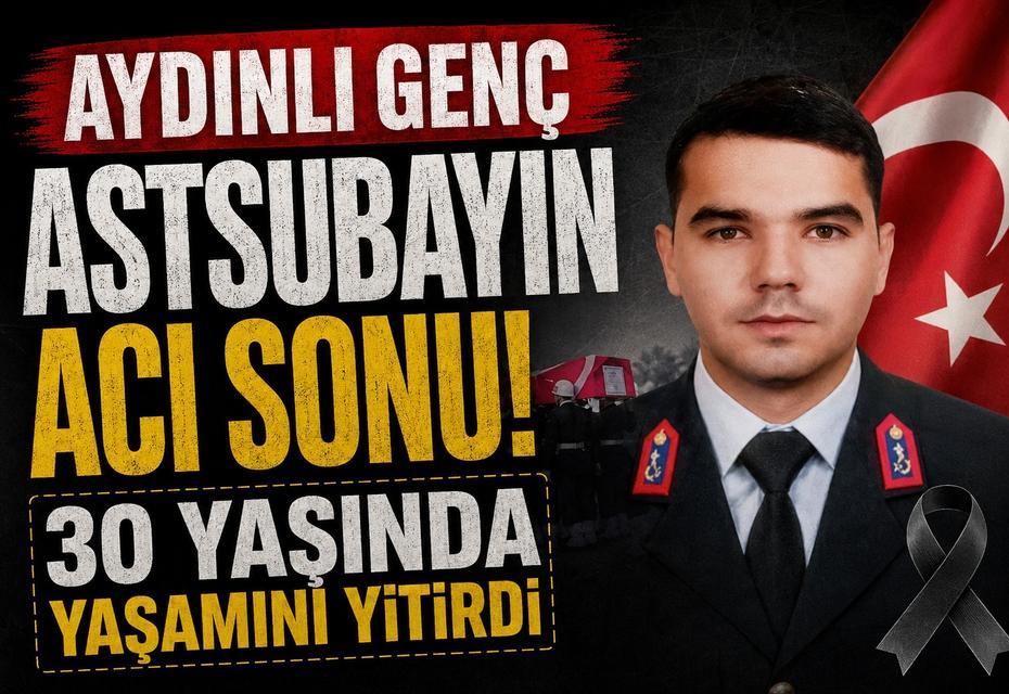 Aydınlı genç astsubayın acı sonu! 30 yaşında yaşamını yitirdi