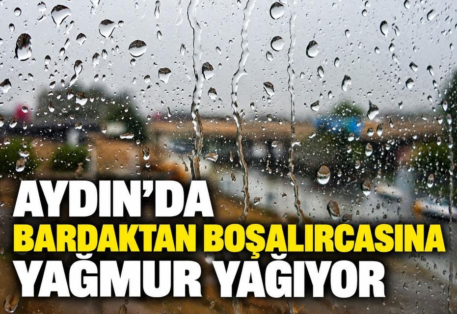 Aydın'da bardaktan boşalırcasına yağmur yağıyor