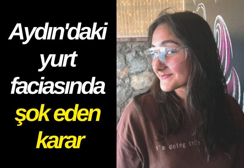 Aydın'daki yurt faciasında şok eden karar