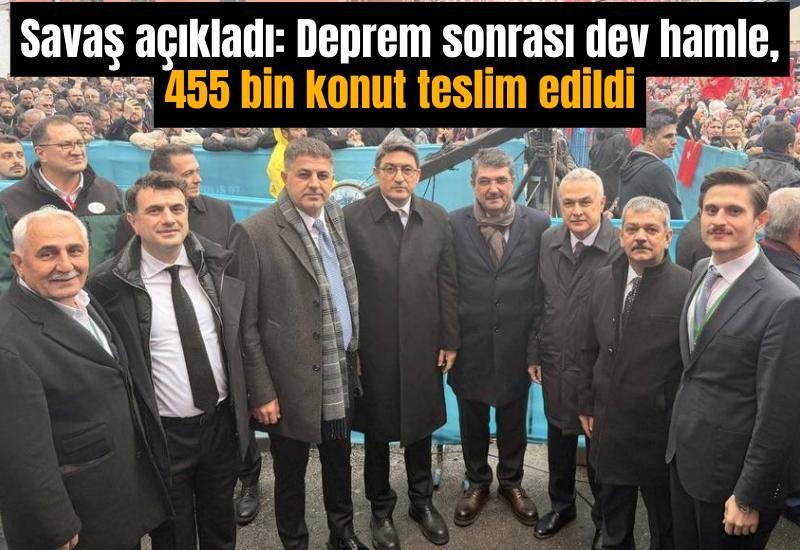 Savaş açıkladı: Deprem sonrası dev hamle, 455 bin konut teslim edildi