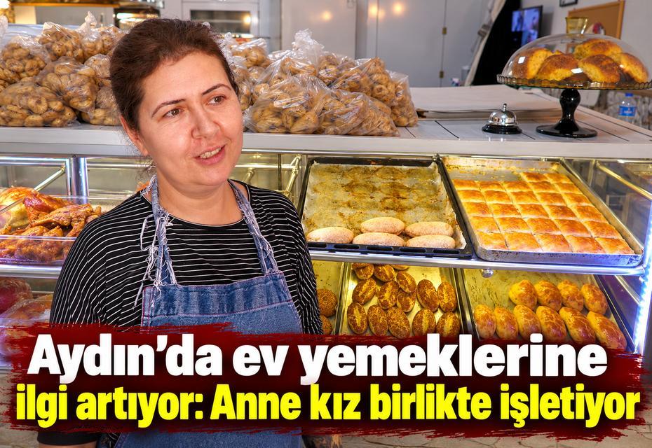 Aydın'da ev yemeklerine ilgi artıyor: Anne kız birlikte işletiyor