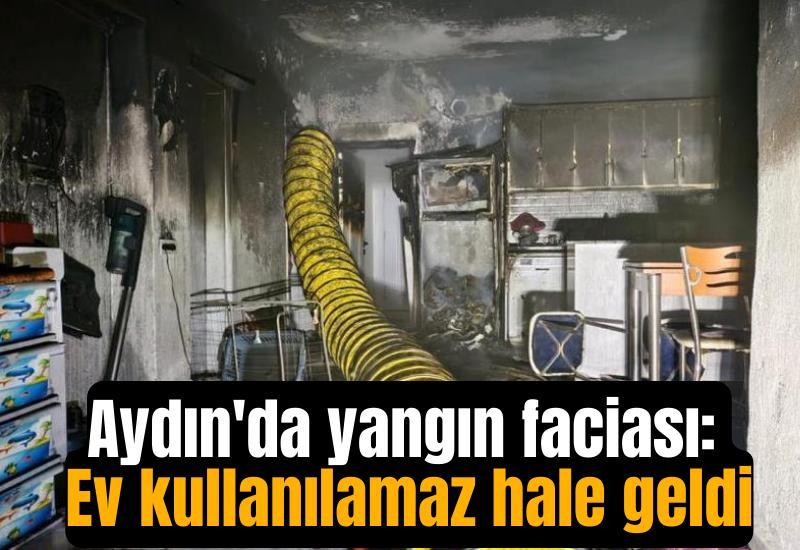Aydın'da yangın faciası: Ev kullanılamaz hale geldi
