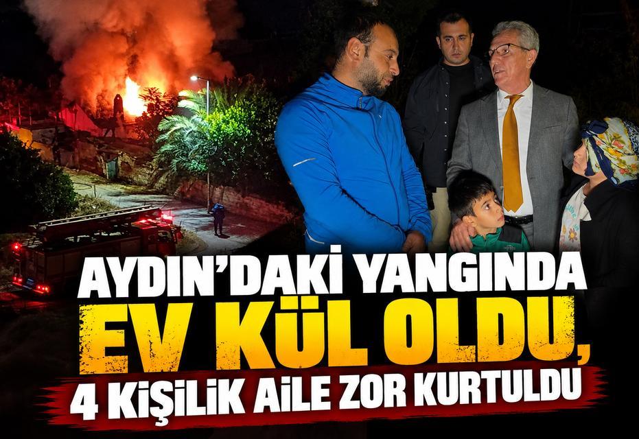 Aydın'daki yangında ev kül oldu, 4 kişilik aile zor kurtuldu