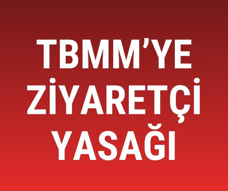 TBMM’ye ziyaretçi yasağı