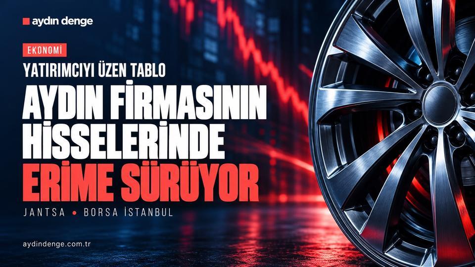 Yatırımcıyı üzen tablo: Aydın firmasının hisselerinde erime sürüyor