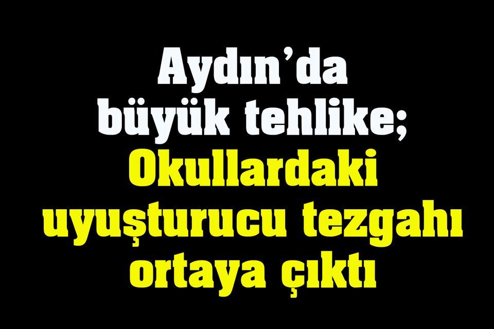 Aydın’da büyük tehlike; Okullardaki uyuşturucu tezgahı ortaya çıktı