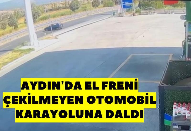 Aydın'da el freni çekilmeyen otomobil karayoluna daldı