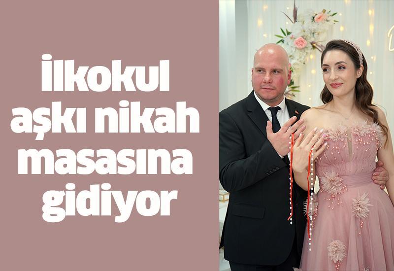 İlkokul aşkı nikah masasına gidiyor