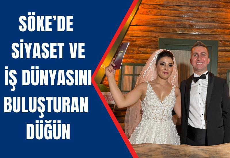 Söke’de siyaset ve iş dünyasını buluşturan düğün
