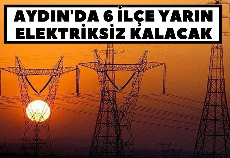 Aydın'da 6 ilçe yarın elektriksiz kalacak