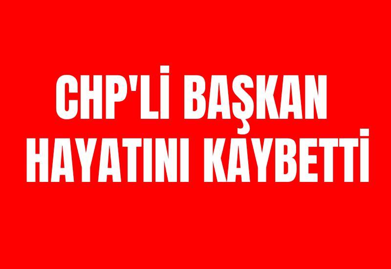 CHP'li başkan hayatını kaybetti