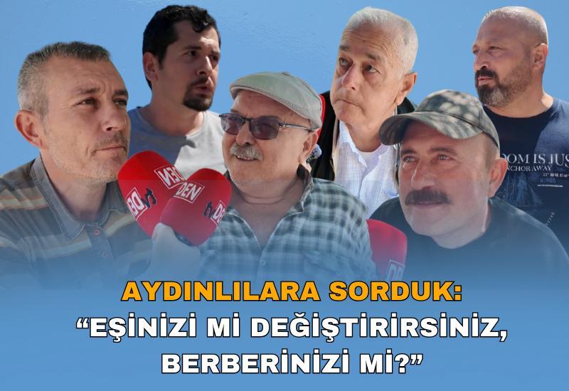 Aydınlılara sorduk: "Eşinizi mi değiştirirsiniz, berberinizi mi?"