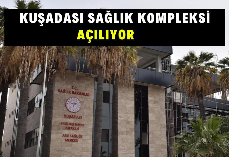 Kuşadası sağlık kompleksi açılıyor