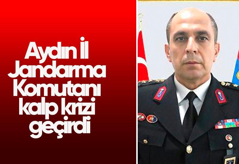 Aydın İl Jandarma Komutanı kalp krizi geçirdi