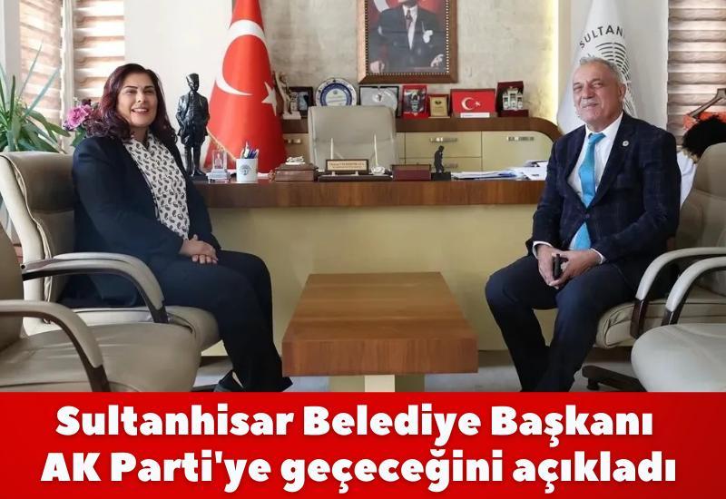 Sultanhisar Belediye Başkanı AK Parti'ye geçeceğini açıkladı