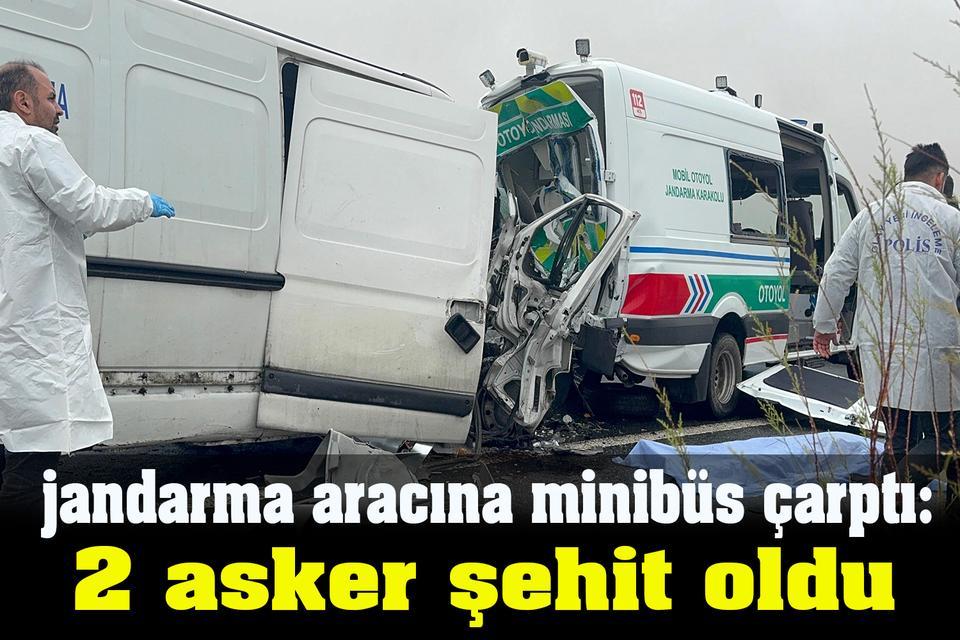 jandarma aracına minibüs çarptı: 2 asker şehit oldu