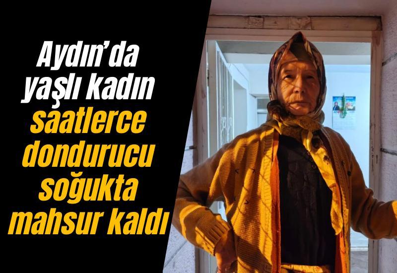 Yeni yıla balkonda girdi! Aydın’da yaşlı kadın saatlerce dondurucu soğukta mahsur kaldı